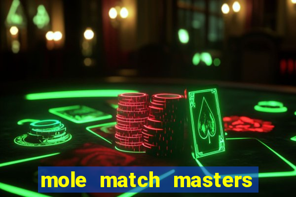 mole match masters ganha dinheiro