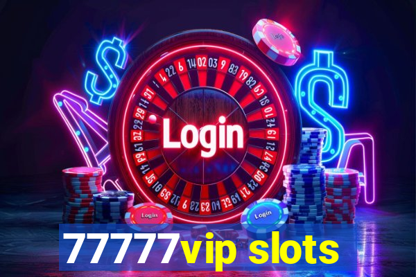 77777vip slots