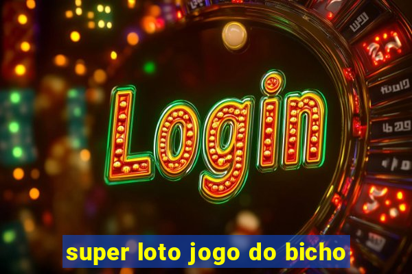 super loto jogo do bicho