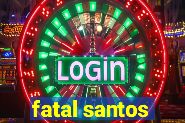 fatal santos