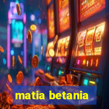 matia betania