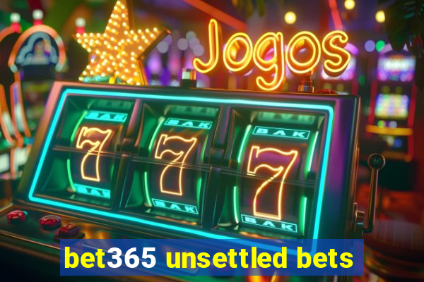 bet365 unsettled bets