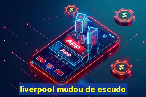 liverpool mudou de escudo