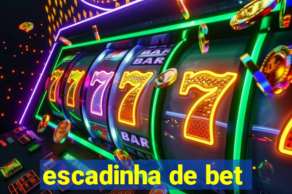 escadinha de bet