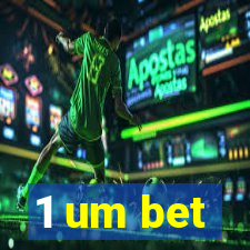 1 um bet