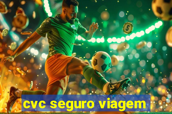 cvc seguro viagem