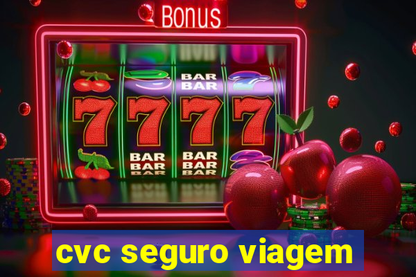 cvc seguro viagem