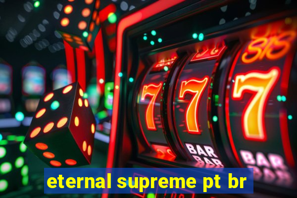 eternal supreme pt br