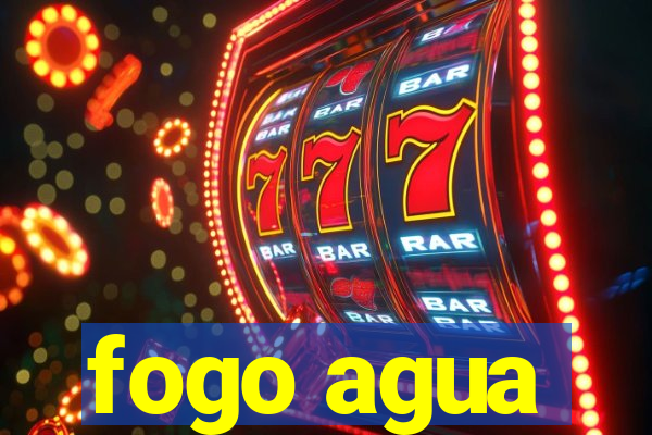 fogo agua