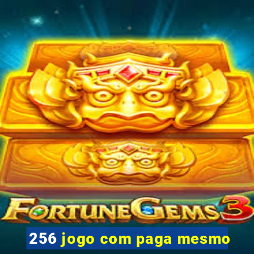 256 jogo com paga mesmo