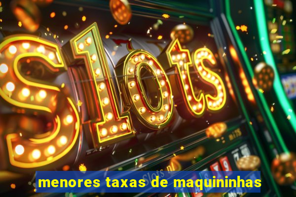 menores taxas de maquininhas