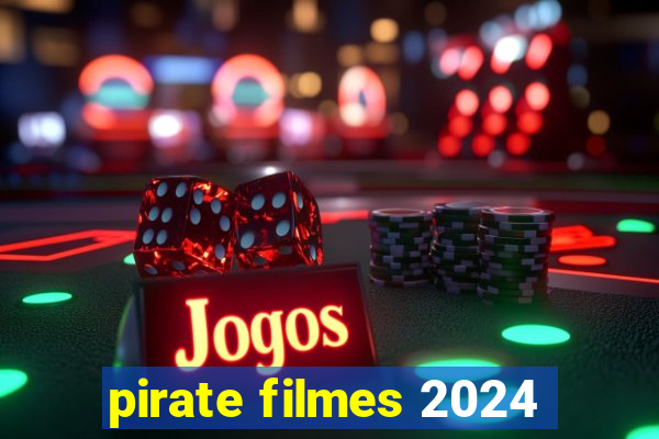 pirate filmes 2024