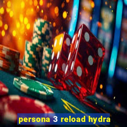 persona 3 reload hydra