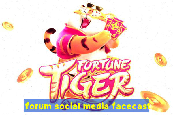 forum social media facecast