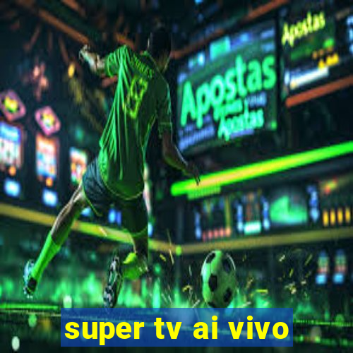 super tv ai vivo