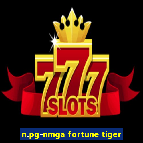 n.pg-nmga fortune tiger