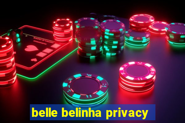 belle belinha privacy