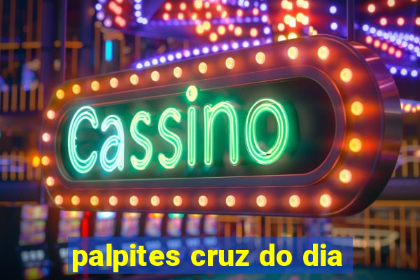 palpites cruz do dia