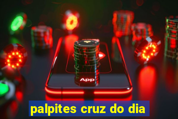 palpites cruz do dia