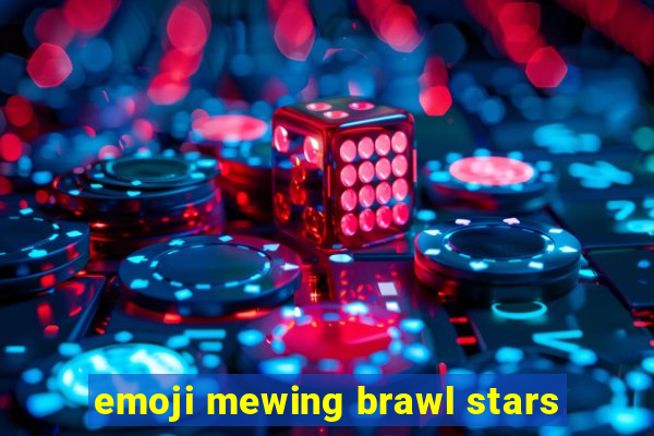 emoji mewing brawl stars