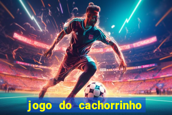 jogo do cachorrinho que ganha dinheiro