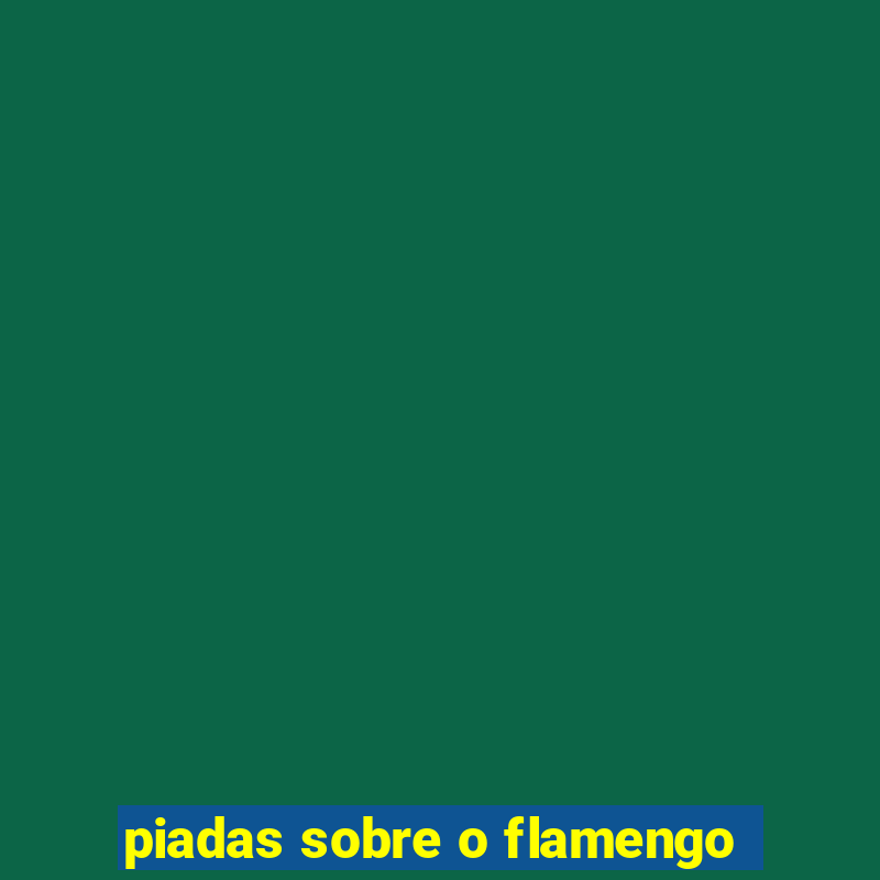 piadas sobre o flamengo