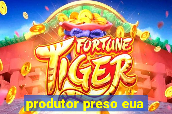 produtor preso eua