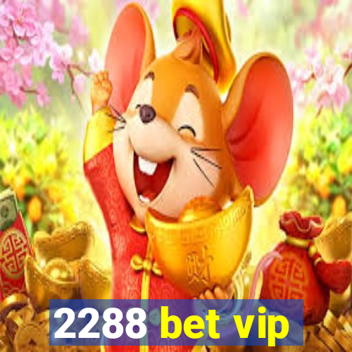 2288 bet vip