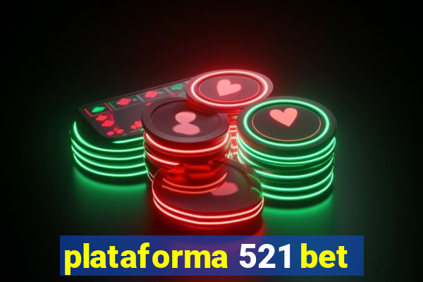 plataforma 521 bet