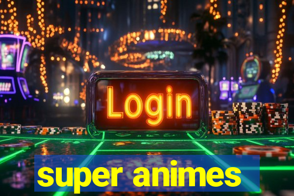 super animes