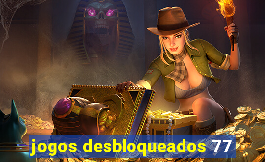 jogos desbloqueados 77