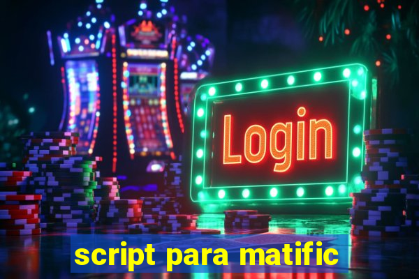 script para matific