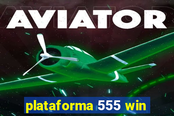 plataforma 555 win