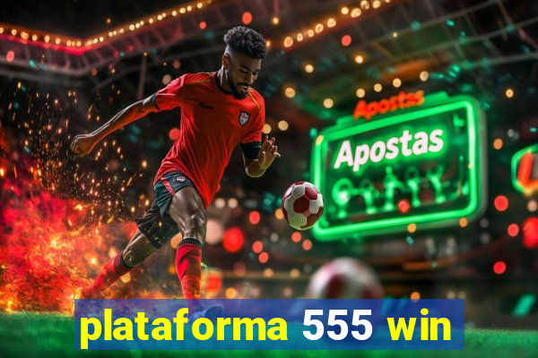 plataforma 555 win