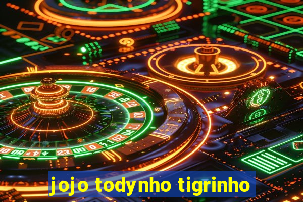 jojo todynho tigrinho