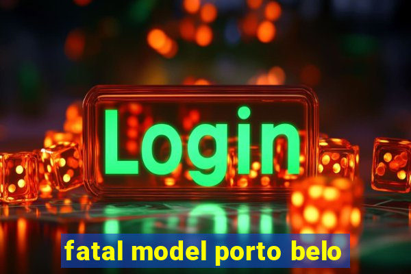 fatal model porto belo