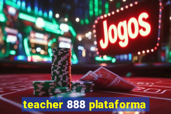 teacher 888 plataforma