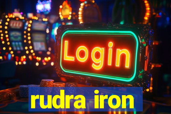 rudra iron