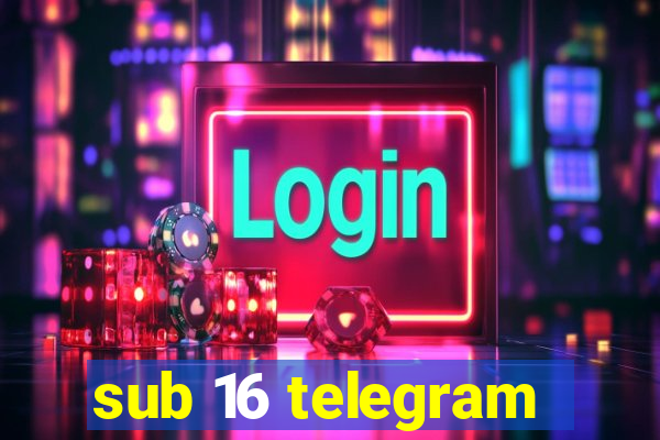 sub 16 telegram