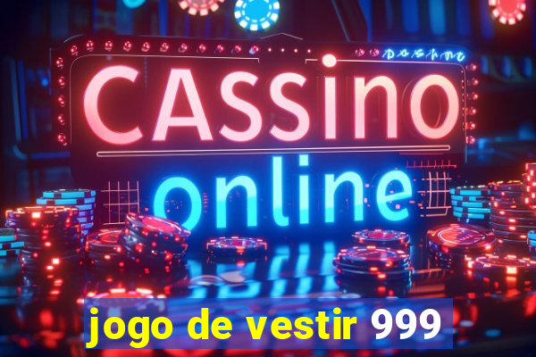 jogo de vestir 999