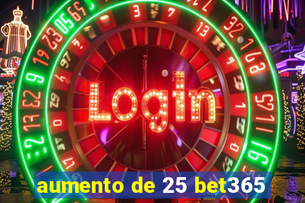 aumento de 25 bet365