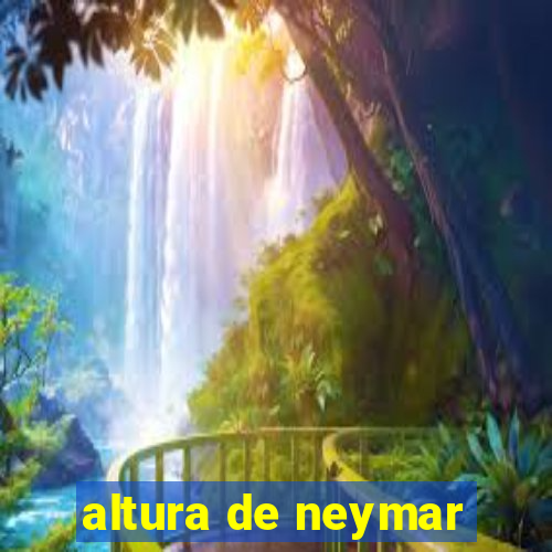 altura de neymar