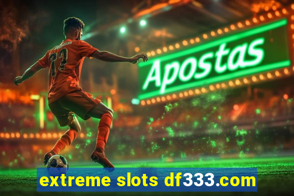 extreme slots df333.com