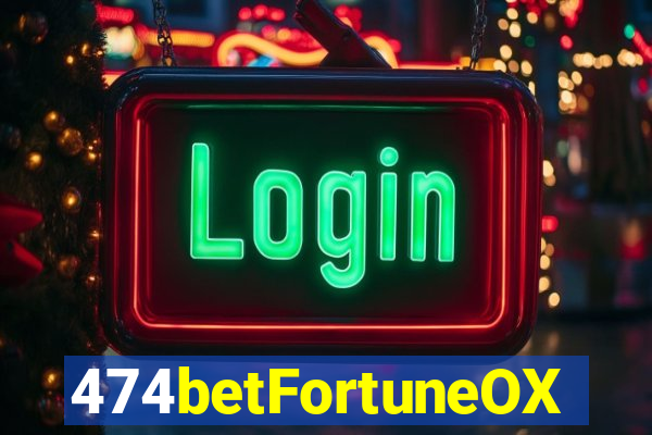 474betFortuneOX