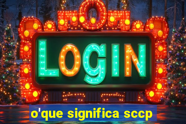 o'que significa sccp