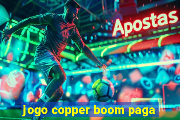 jogo copper boom paga