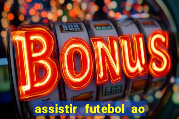 assistir futebol ao vivo multi canais