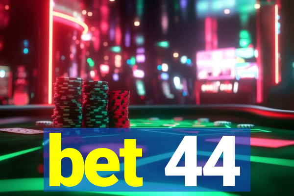 bet 44