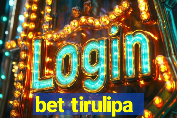 bet tirulipa