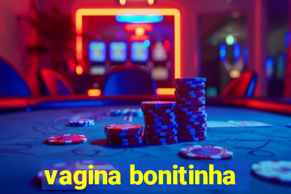 vagina bonitinha